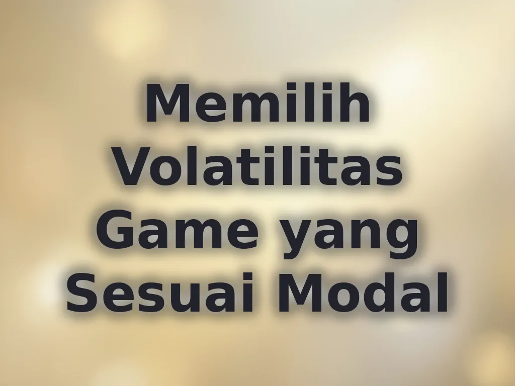 Memilih Volatilitas Game yang Sesuai Modal