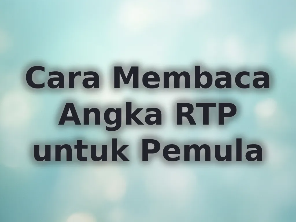Cara Membaca Angka RTP untuk Pemula