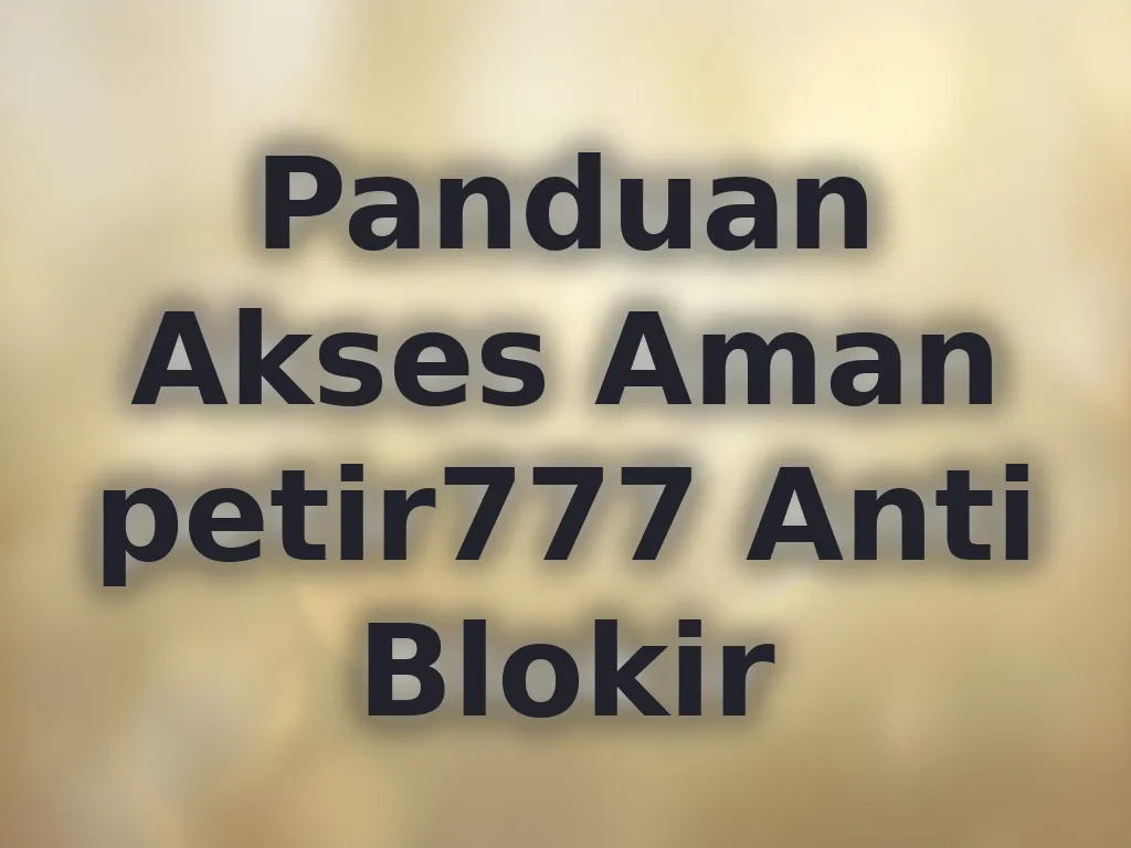 Panduan Akses Aman petir777 Anti Blokir